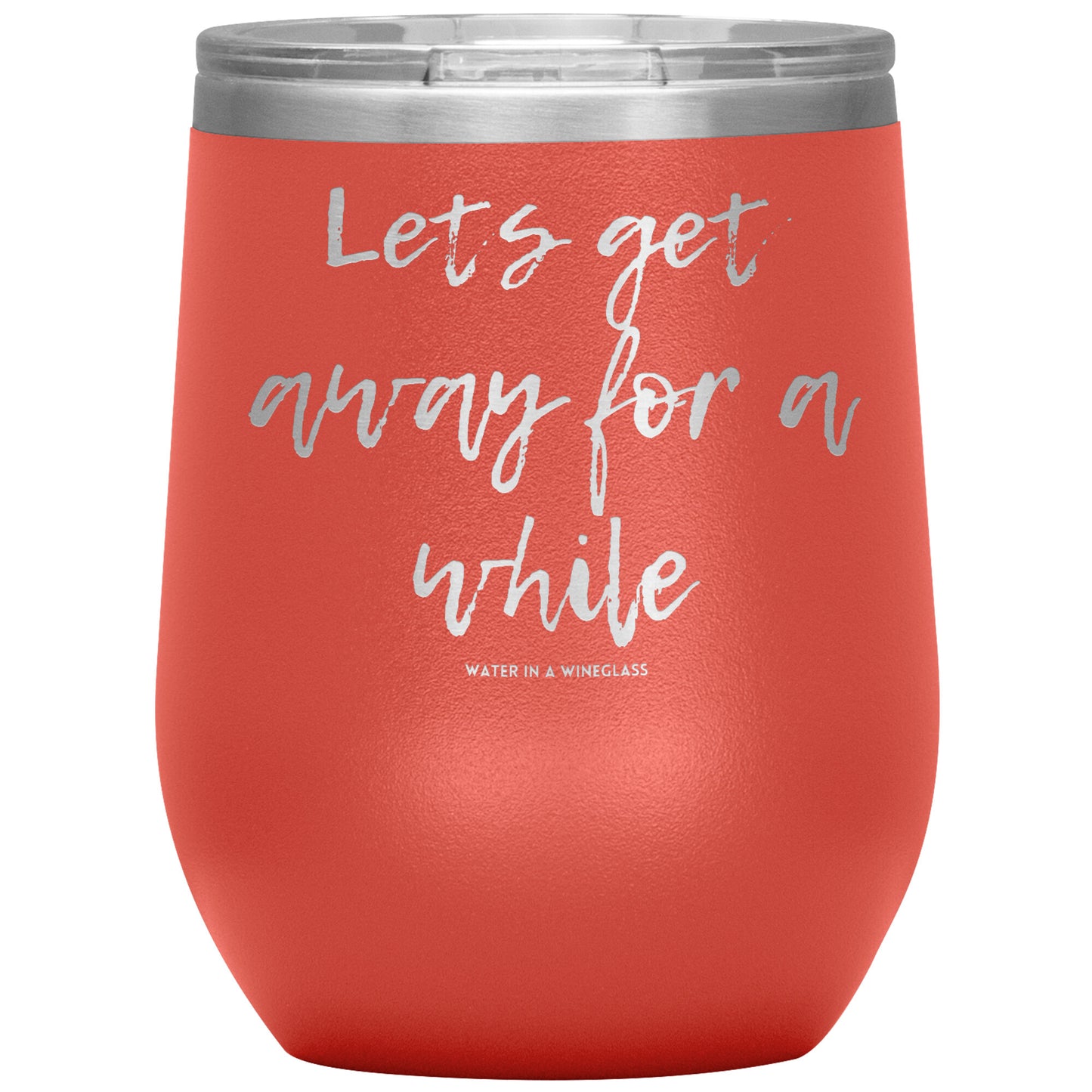 Insulated Cup says 'Lets get away for a while' coral