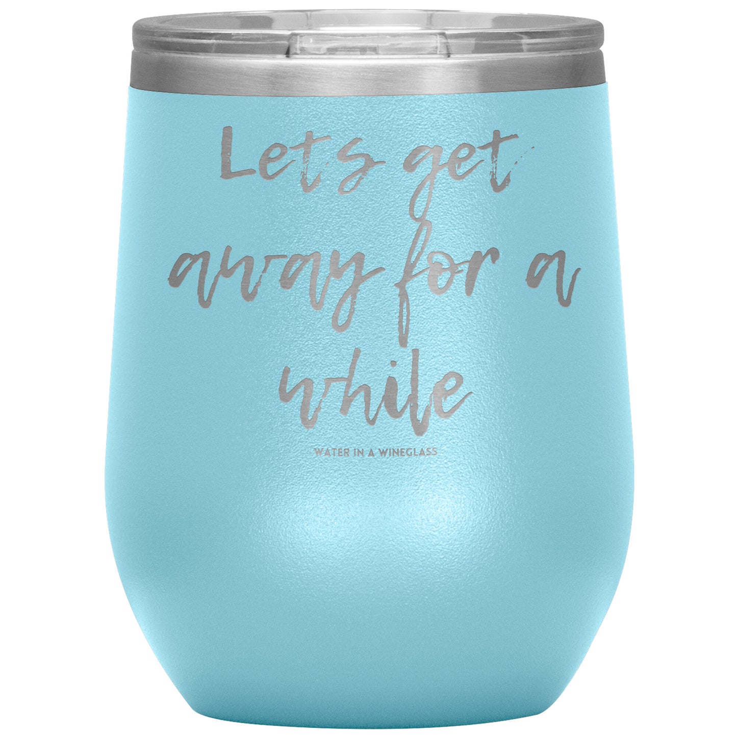 Insulated Cup says 'Lets get away for a while' baby