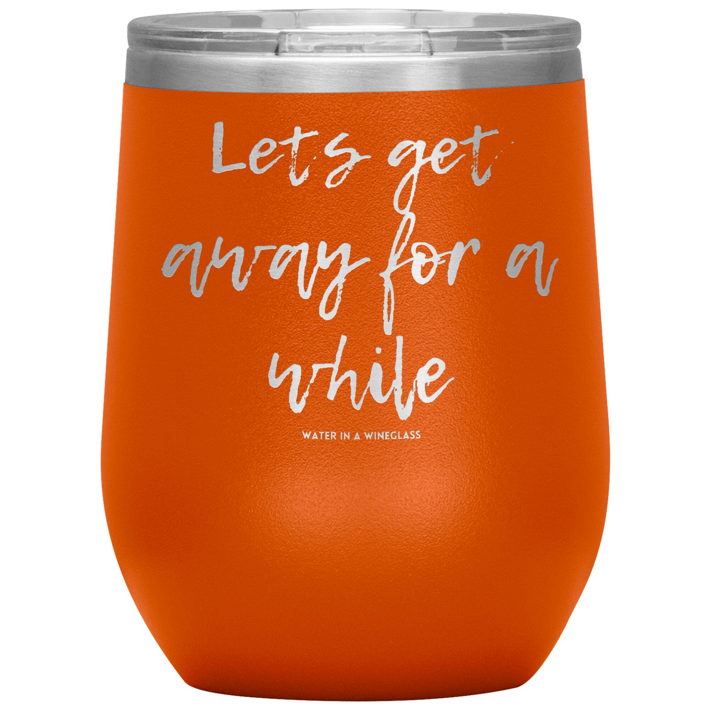 Insulated Cup says 'Lets get away for a while' 0range