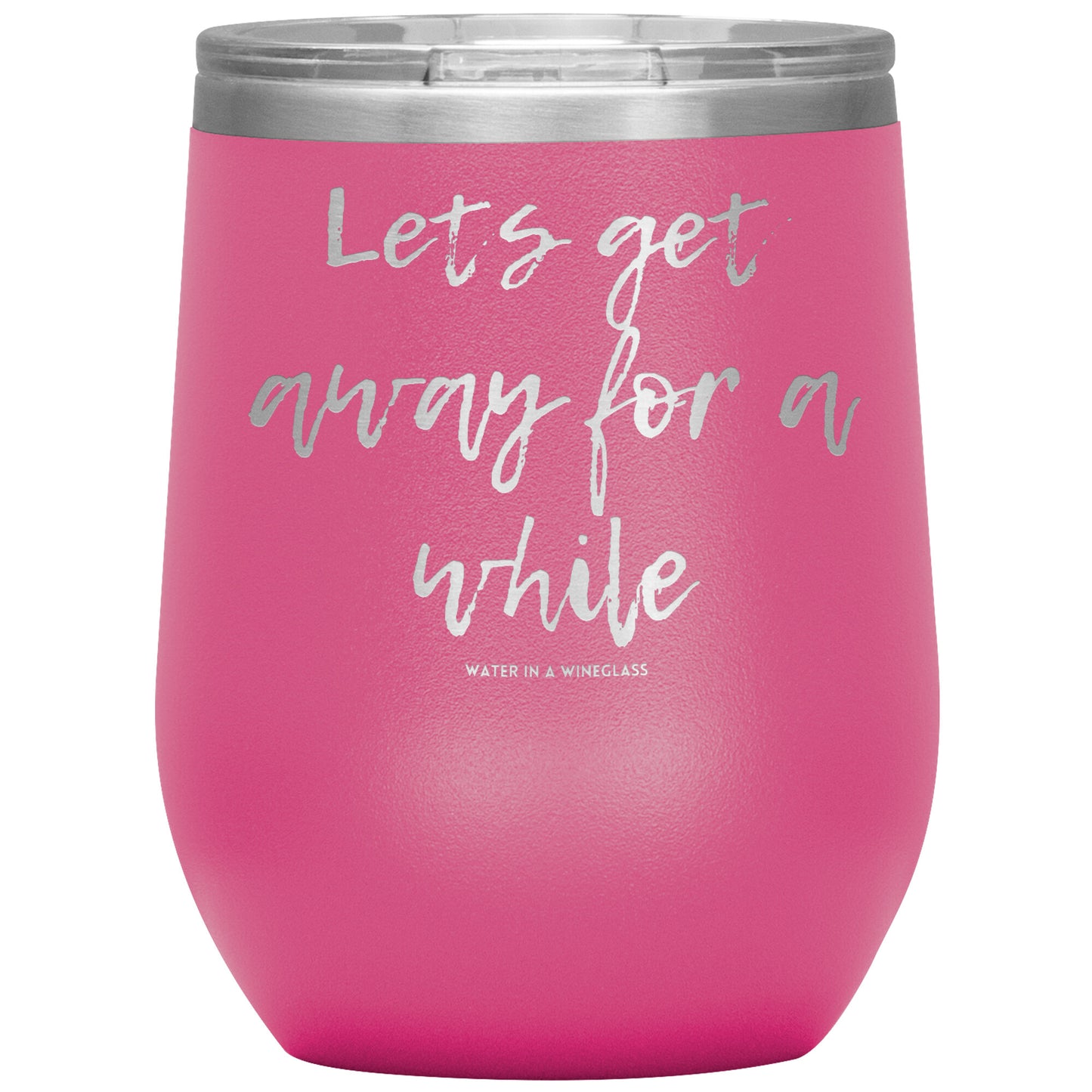 Insulated Cup says 'Lets get away for a while' pink