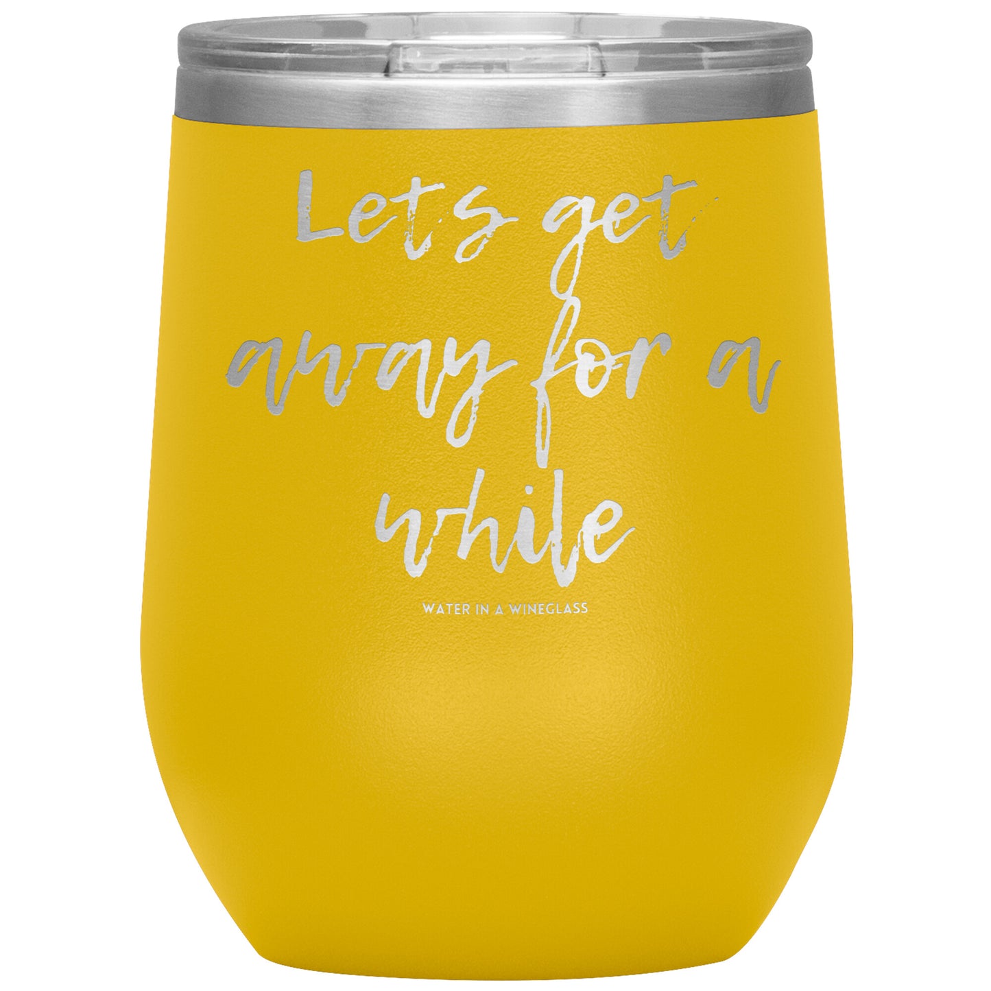 Insulated Cup says 'Lets get away for a while' yellow