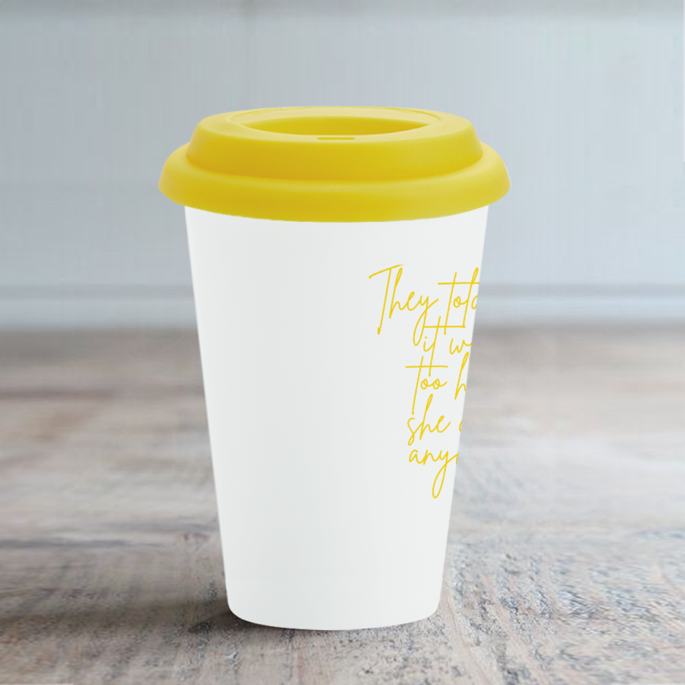 CAFE Cup THEY TOLD HER IT WOULD BE TOO HARD Yellow Silicone Lid