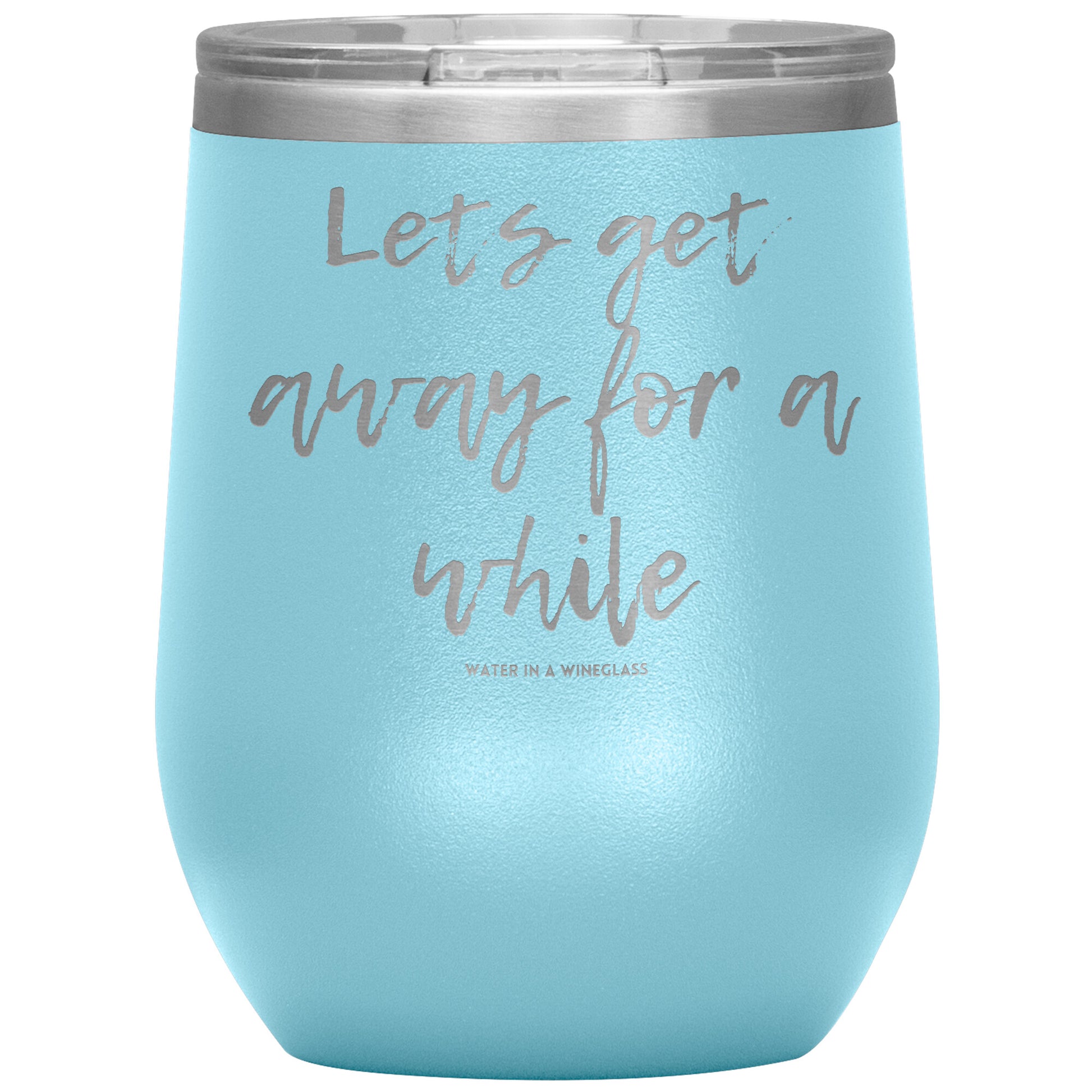 Insulated Cup says 'Lets get away for a while' baby