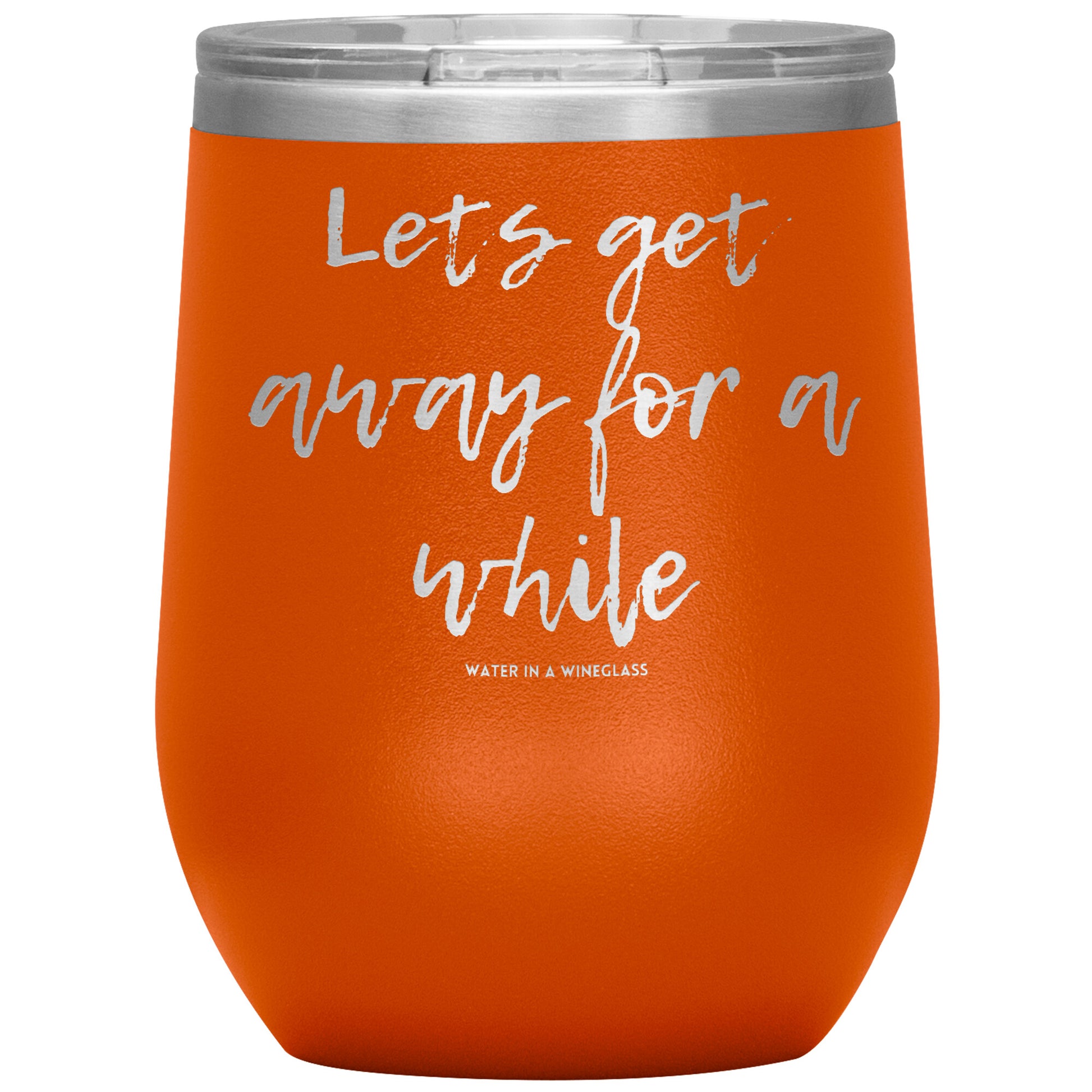Insulated Cup says 'Lets get away for a while' 0range