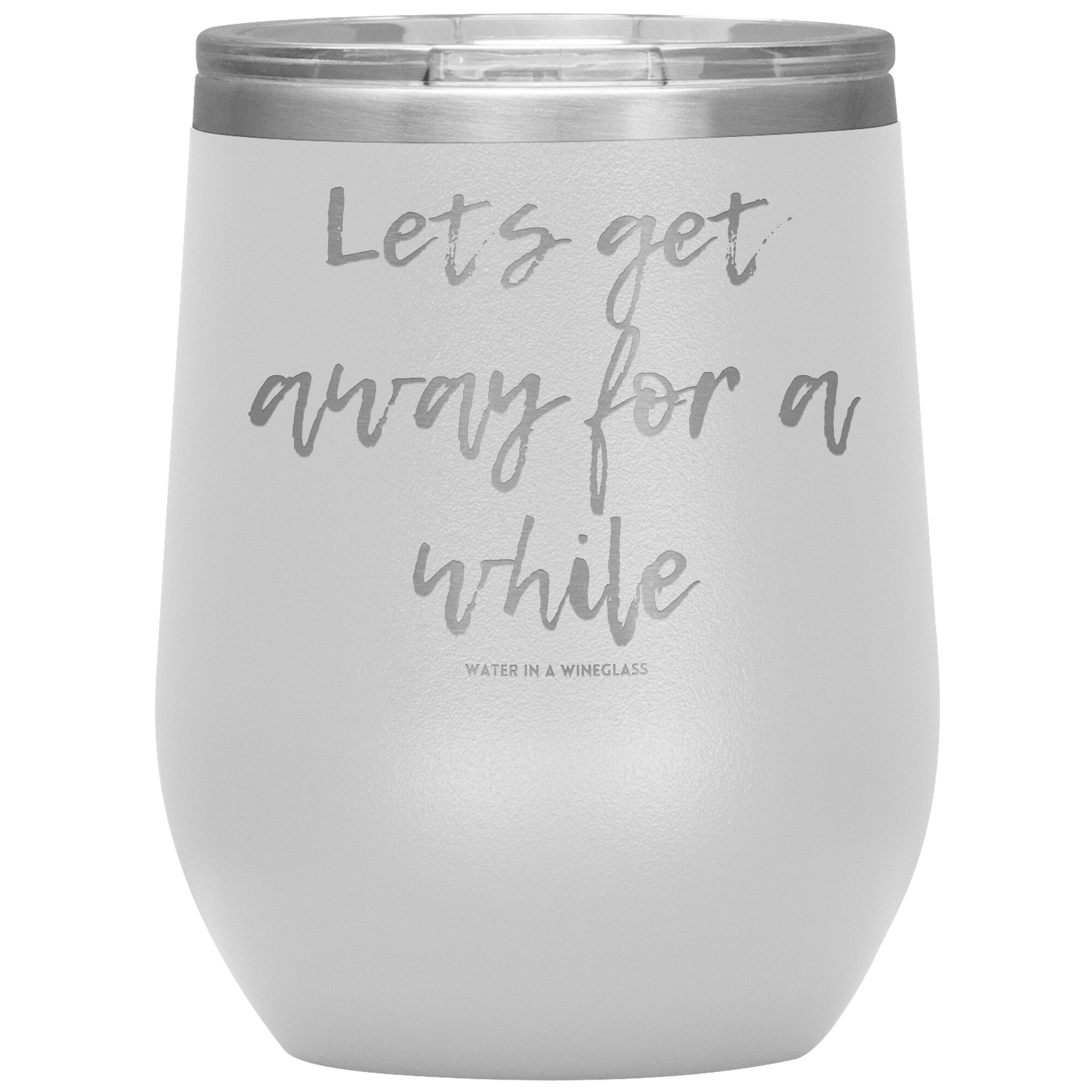 Insulated Cup says 'Lets get away for a while' white