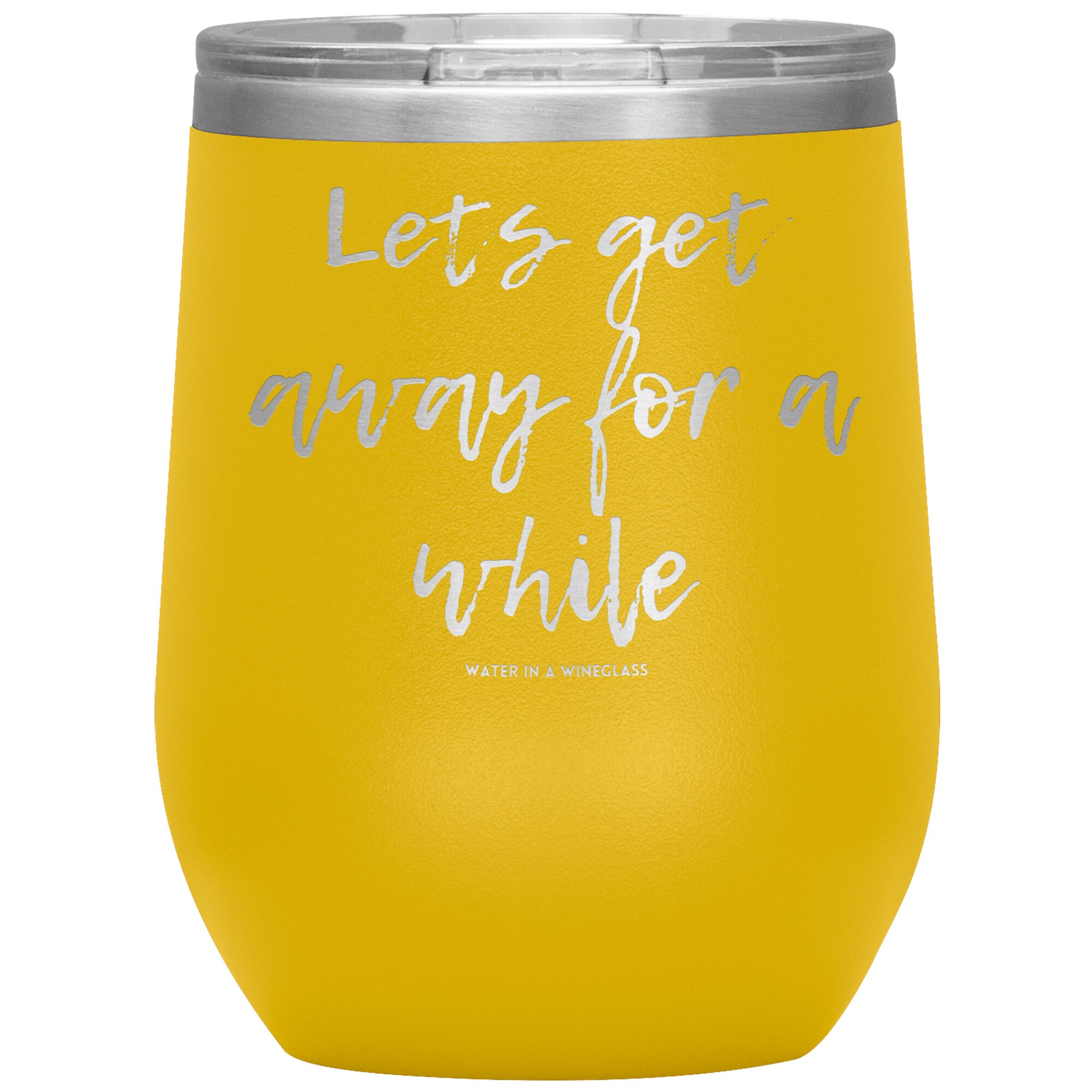 Insulated Cup says 'Lets get away for a while' yellow
