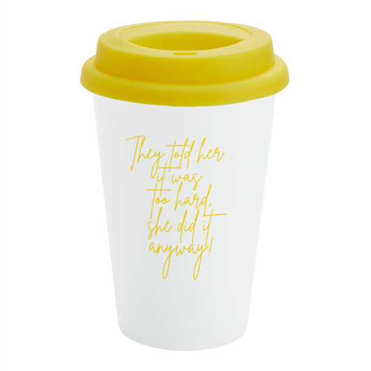 CAFE Cup THEY TOLD HER IT WOULD BE TOO HARD Yellow Silicone Lid